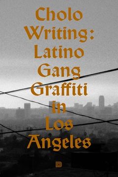 portada Cholo Writing: Latino Gang Graffiti in Los Angeles: Hardcover Edition (en Inglés)