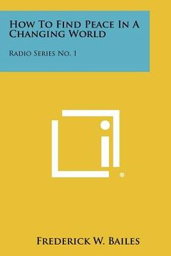portada how to find peace in a changing world: radio series no. 1