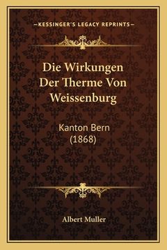 portada Die Wirkungen Der Therme Von Weissenburg: Kanton Bern (1868) (in German)