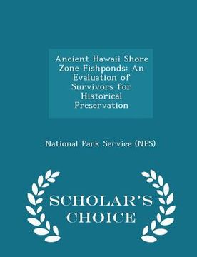 portada Ancient Hawaii Shore Zone Fishponds: An Evaluation of Survivors for Historical Preservation - Scholar's Choice Edition