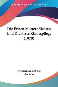 portada Die Ersten Mutterpflichten Und Die Erste Kindespflege (1878) (en Alemán)