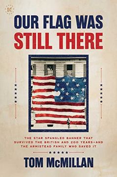 portada Our Flag was Still There: The Star Spangled Banner That Survived the British and 200 Years―And the Armistead Family who Saved it 