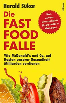 portada Die Fast Food-Falle: Wie Mcdonald's und co. Auf Kosten Unserer Gesundheit Milliarden Verdienen (en Alemán)