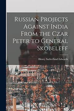 portada Russian Projects Against India From the Czar Peter to General Skobeleff (in English)
