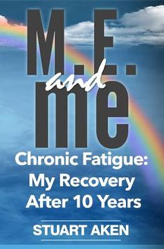 portada M.E. and me: Chronic Fatigue: My Recovery After 10 Years (in English)