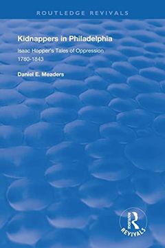 portada Kidnappers in Philadelphia: Isaac Hopper's Tales of Oppression, 1780-1843 (Routledge Revivals) (in English)