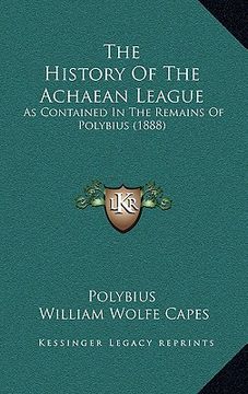 portada the history of the achaean league: as contained in the remains of polybius (1888) (en Inglés)