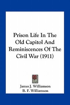 portada prison life in the old capitol and reminiscences of the civil war (1911) (en Inglés)