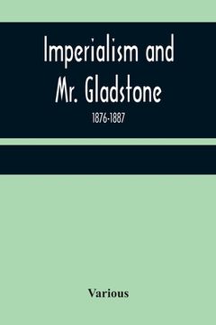 portada Imperialism and Mr. Gladstone; 1876-1887 (in English)