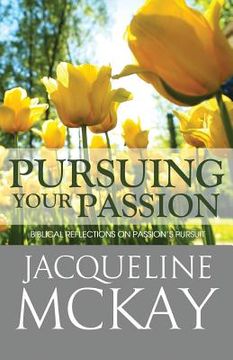 portada Pursuing Your Passion: Biblical Reflections on Passion's Pursuit (en Inglés)