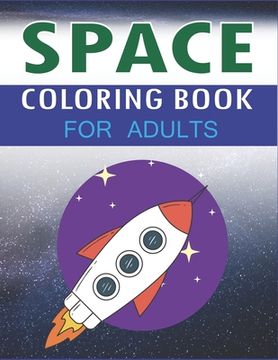 portada Space Coloring Book for Adults: Explore, Fun with Learn and Grow, Fantastic Outer Space Coloring with Planets, Astronauts, Space Ships, Rockets and Mo