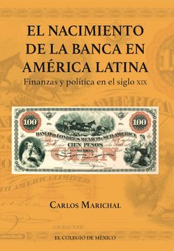 portada El Nacimiento de la Banca en América Latina. Finanzas y Política en el Siglo xix