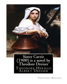 portada Sister Carrie (1900) is a novel by Theodore Dreiser: Theodore Herman Albert Dreiser