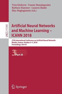 portada Artificial Neural Networks and Machine Learning - Icann 2018: 27th International Conference on Artificial Neural Networks, Rhodes, Greece, October 4-7 (en Inglés)
