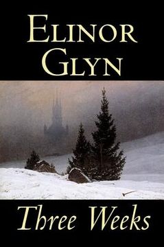 portada Three Weeks by Elinor Glyn, Fiction, Classics, Literary, Short Stories