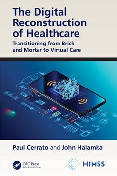 portada The Digital Reconstruction of Healthcare: Transitioning From Brick and Mortar to Virtual Care (Himss Book Series) (in English)
