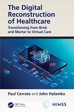 portada The Digital Reconstruction of Healthcare: Transitioning From Brick and Mortar to Virtual Care (Himss Book Series) (en Inglés)