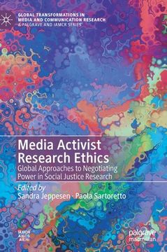 portada Media Activist Research Ethics: Global Approaches to Negotiating Power in Social Justice Research 