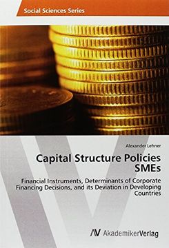 portada Capital Structure Policies SMEs: Financial Instruments, Determinants of Corporate Financing Decisions, and its Deviation in Developing Countries