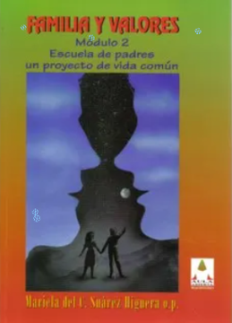 portada FAMILIA Y VALORES MÓDULO 2. ESCUELA DE PADRES UN PROYECTO DE VIDA