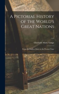 portada A Pictorial History of the World's Great Nations: From the Earliest Dates to the Present Time; v.1 (en Inglés)