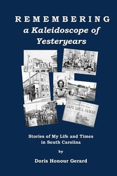 portada Remembering a Kaleidoscope of Yesteryears: Stories of My Life and Times in South Carolina (en Inglés)