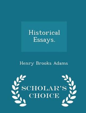 portada Historical Essays. - Scholar's Choice Edition (in English)