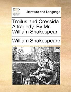 portada troilus and cressida. a tragedy. by mr. william shakespear. (in English)