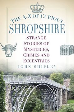 portada The A-Z of Curious Shropshire: Strange Stories of Mysteries, Crimes and Eccentrics