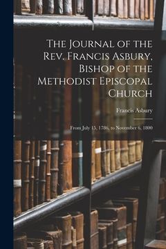 portada The Journal of the Rev. Francis Asbury, Bishop of the Methodist Episcopal Church: From July 15, 1786, to November 6, 1800 (in English)