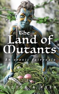 portada The Land of Mutants: An Erotic Fairytale (en Inglés)