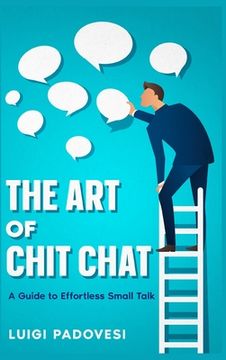 portada The Art of Chit Chat: A Guide to Effortless Small Talk (en Inglés)