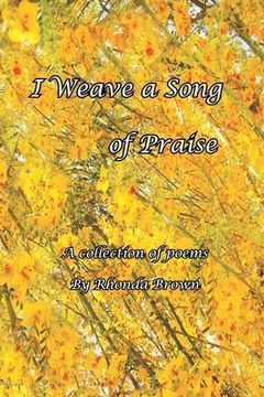 portada I Weave a Song of Praise: A Collection of Poems by Rhonda Brown (in English)