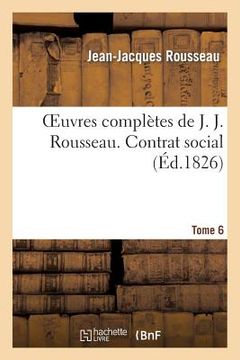portada Oeuvres Complètes de J. J. Rousseau. T. 6 Contrat Social (en Francés)
