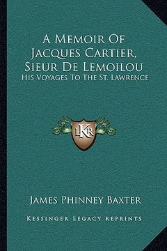 portada a memoir of jacques cartier, sieur de lemoilou: his voyages to the st. lawrence (en Inglés)