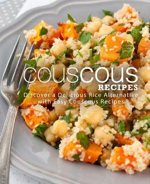 portada Couscous Recipes: Discover Delicious Rice Alternative with Easy Couscous Recipes (2nd Edition)