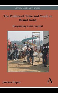 portada The Politics of Time and Youth in Brand India: Bargaining With Capital (Diversity and Plurality in South Asia) (en Inglés)