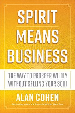 portada Spirit Means Business: The way to Prosper Wildly Without Selling Your Soul (en Inglés)