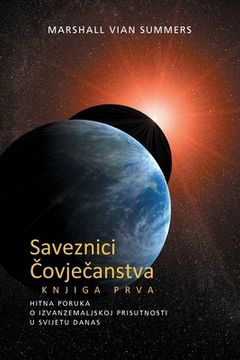portada SAVEZNICI ČOVJEČANSTVA KNJIGA PRVA (The Allies of Humanity, Book One - Croatian Edition): Hitna Poruka o Izvanzemaljskoj Prisutnosti u Svije (in Croacia)