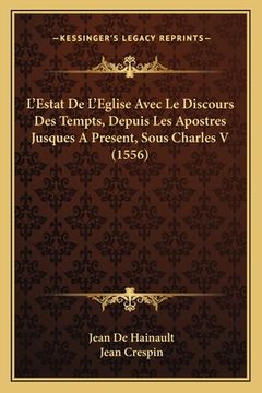 portada L'Estat De L'Eglise Avec Le Discours Des Tempts, Depuis Les Apostres Jusques A Present, Sous Charles V (1556) (en Francés)