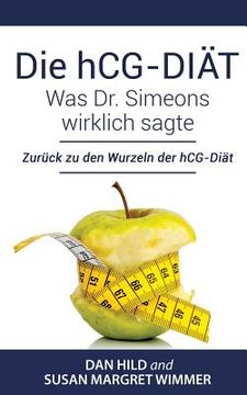 portada Die Hcg-Diät: Was dr. Simeons Wirklich Sagte: Zurück zu den Wurzeln der Hcg-Diät (en Alemán)