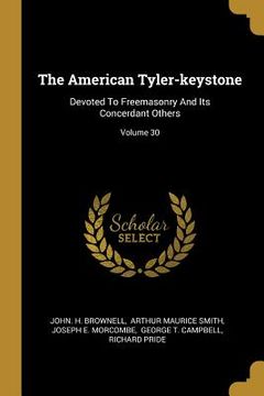 portada The American Tyler-keystone: Devoted To Freemasonry And Its Concerdant Others; Volume 30 (en Inglés)