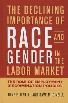 portada the declining importance of race and gender in the labor market: the role of employment discrimination policies (en Inglés)