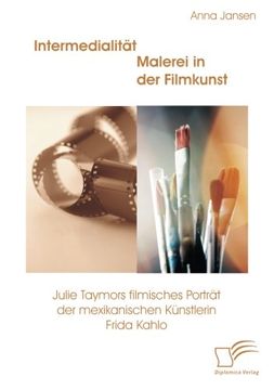 portada Intermedialitat - Malerei in Der Filmkunst: Julie Taymors Filmisches Portrat Der Mexikanischen Kunstlerin Frida Kahlo (German Edition)