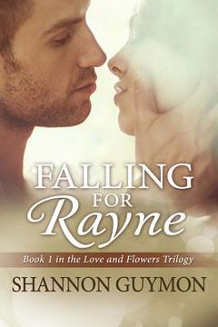 portada Falling for Rayne: Book 1 in the Love and Flowers Trilogy (en Inglés)
