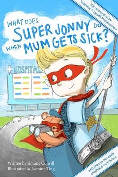 portada What Does Super Jonny Do When Mum Gets Sick? Second Edition: Recommended by Teachers and Health Professionals