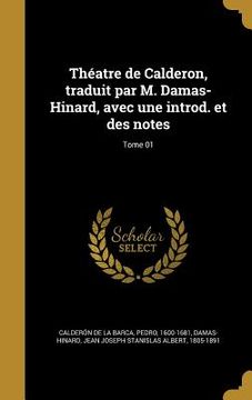 portada Théatre de Calderon, traduit par M. Damas-Hinard, avec une introd. et des notes; Tome 01 (en Francés)