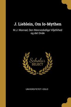 portada J. Lieblein, Om Io-Mythen: M.J. Monrad, Den Menneskelige Viljefrihed og det Onde (en Inglés)
