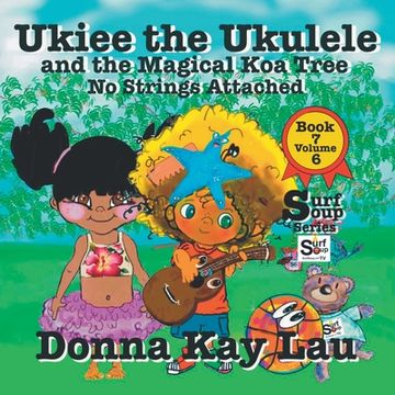 portada Ukiee the Ukulele: And the Magical Koa Tree No Strings Attached Book 7 Volume 6