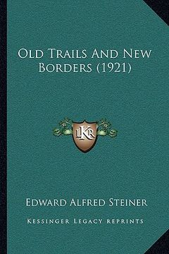 portada old trails and new borders (1921) (en Inglés)